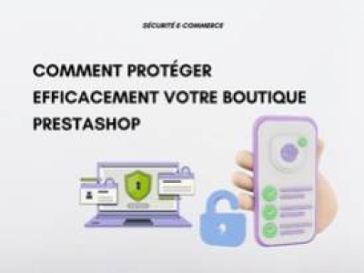 Sécurité e-commerce : comment protéger efficacement votre boutique PrestaShop