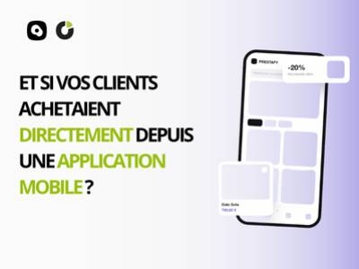 Et si vos clients achetaient directement depuis une application mobile ?